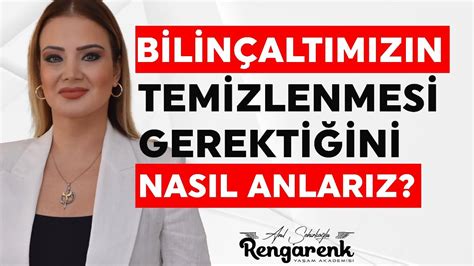 Bilinçaltımızın Temizlenmesi Gerektiğini Nasıl Anlarız YouTube