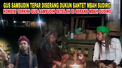 GUS SAMSUDIN DI HAJAR GURUNYA SENDIRI MBAH SUDIRO HAMPIR SETENGAH MATI