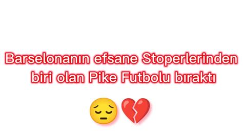 Pİque Futbolu Birakti 💔😔 Youtube