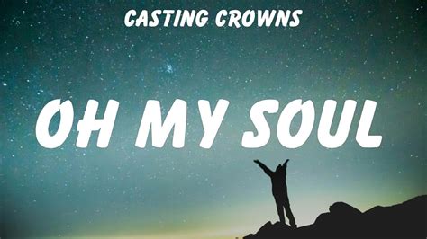 Casting Crowns ~ Oh My Soul Lyrics Hillsong Worship Zach Williams