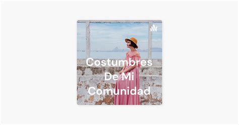 Costumbres De Mi Comunidad On Apple Podcasts