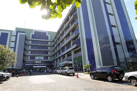 Fachada Do Hospital Geral Roberto Santos Jornal Grande Bahia Jgb