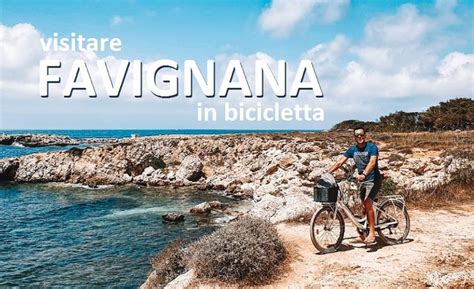 VISITARE FAVIGNANA IN BICICLETTA Cosa Vedere In Un Giorno Spiagge