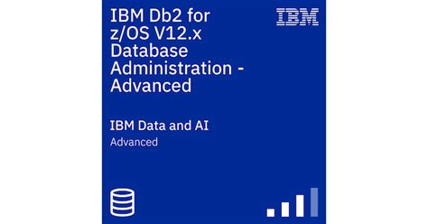 Ibm Db2 For Zos V12x Database Administration Advanced Credly