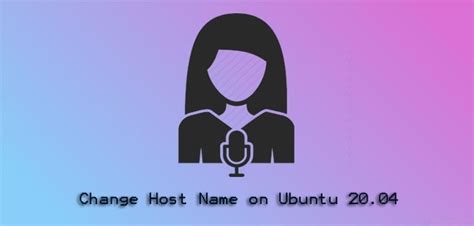 Change Host Name On Ubuntu 20 04 How To Perform This Task Names