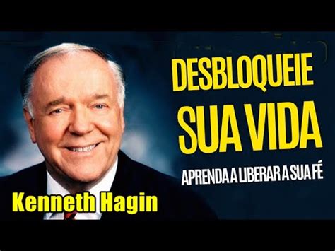 Kenneth Hagin APRENDA A DESTRAVAR A SUA FÉ E ABRIR OS SEUS CAMINHOS