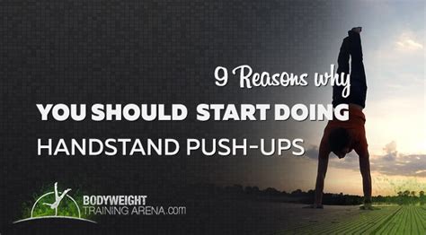 Reasons Why You Should Start Doing Handstand Push Up Bodyweight