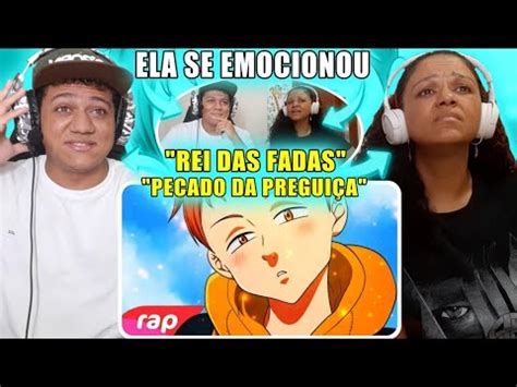 Minha M E Reagindo Ao Rap Do King Nanatsu No Taizai Rei Das Fadas