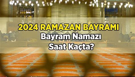 BAYRAM NAMAZI KAÇTA ne zaman kılınacak 2024 Ramazan Bayramı bayram