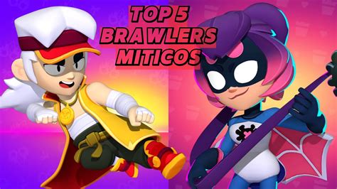 TOP 5 BRAWLERS MÍTICOS NO BRAWL STARS YouTube