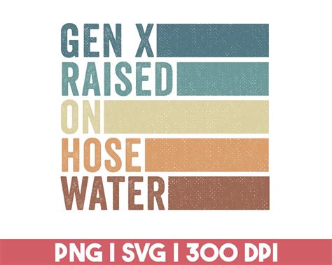 Gen X Raised On Hose Water PNG SVG Funny Generation X Png Digital