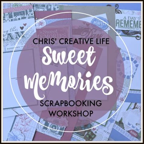 Sweet Memories Scrapbooking Workshop Chris Creative Life