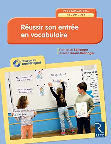 Réussir Son Entrée En Vocabulaire Cycle 2 De Françoise Bellanger