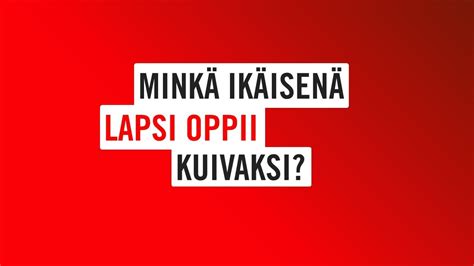 Minkä ikäisenä lapsi oppii kuivaksi YouTube