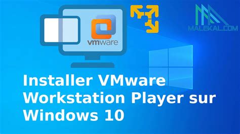 Installer Vmware Workstation Player Sur Windows Malekal