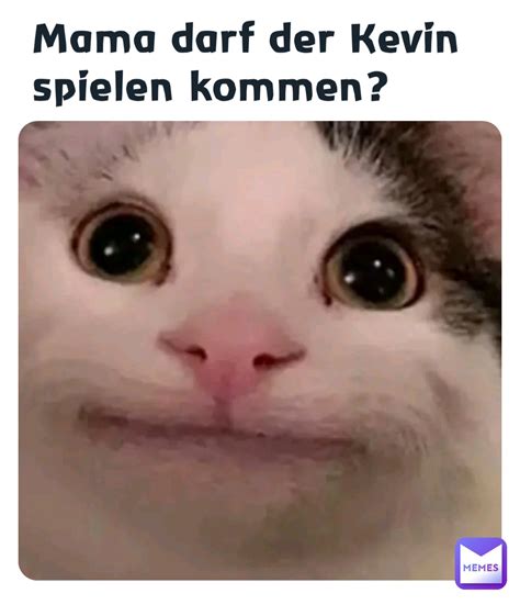 Mama Darf Der Kevin Spielen Kommen Julian Dumler Memes