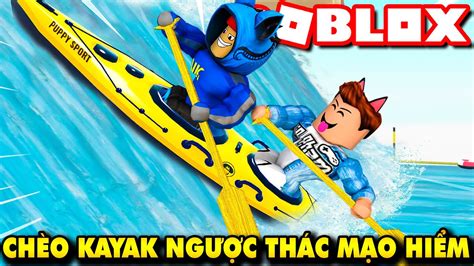 Roblox KIA NAMLKUN THỬ THÁCH CHÈO THUYỀN KAYAK NGƯỢC THÁC MẠO HIỂM