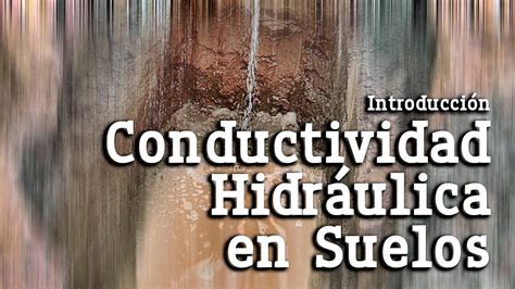 Introducción a la Conductividad Hidráulica de Suelos YouTube