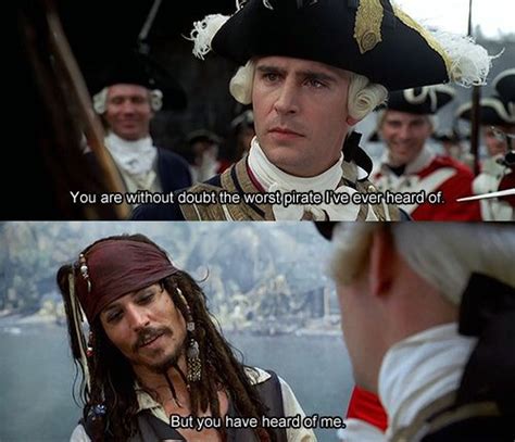 I Must Say That I Have Heard Of You And I Think You Are The Best Pirate