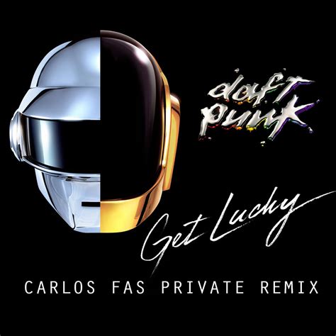 Carlos Fas Official Blog Daft Punk Get Lucky Carlos Fas Private Remix