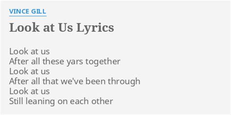 "LOOK AT US" LYRICS by VINCE GILL: Look at us After...