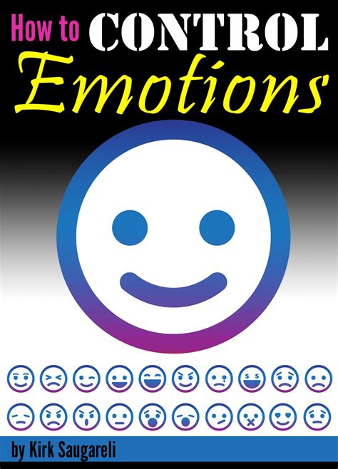 How To Control Emotions An Essential Guide To Controlling Your Emotions Behaving Calmly And