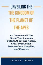 Unveiling The Kingdoms Of The Planet Of The Apes An Overview Of The