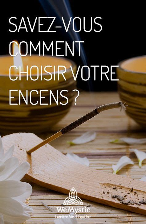 Savez vous comment choisir l encens idéal WeMystic France Encens