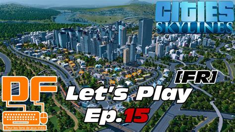 Cities Skylines Lets Play Ep15 On Renomme Nos Quartiers Fr