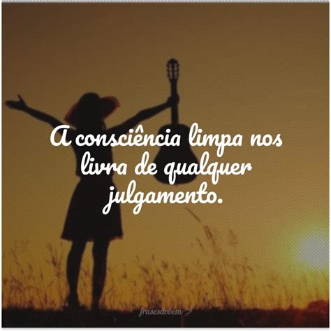 Frases De Consci Ncia Limpa Para Repensar Suas Atitudes