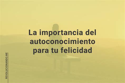 La Importancia Del Autoconocimiento Para Tu Felicidad