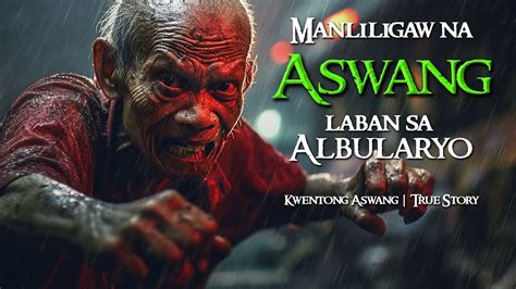 MANLILIGAW NA ASWANG LABAN SA ALBULARYO Kwentong Aswang True Story