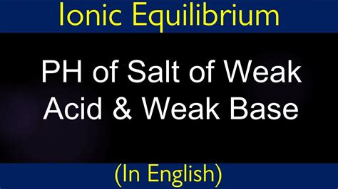 Ph Of Salt Of Weak Acid And Weak Base I Buffer Solution I Ionic