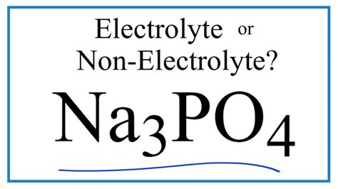 Is Na3PO4 (Sodium phosphate) an Electrolyte or Non-Electrolyte? - YouTube