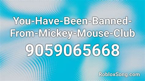 You Have Been Banned From Mickey Mouse Club Roblox Id Roblox Music Codes