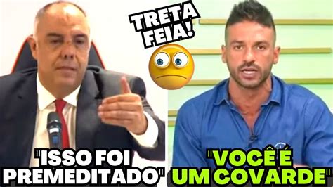 Treta Entre Marcos Braz E O Jornalista Ven Casagrande Youtube