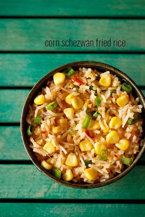 Corn Schezwan Fried Rice Recipe Spicy Sweet Corn Schezwan Fried Rice