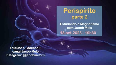 Perispírito parte 2 Estudando o Magnetismo Jacob Melo 18set2023