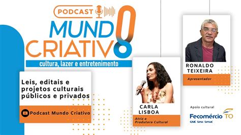 Podcast Mundo Criativo Leis editais e projetos culturais públicos e