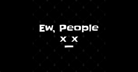 Ew People - Ew People - Sticker | TeePublic