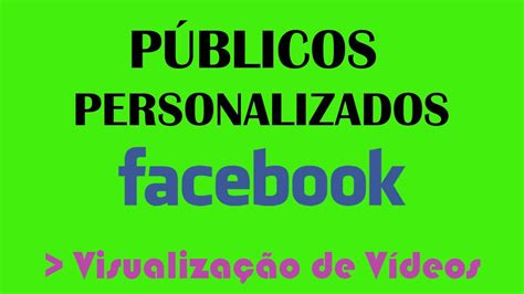 Como Criar Públicos Personalizados no Facebook Ads Visualização de