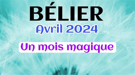 BÉLIER AVRIL 2024 UN MOIS MAGIQUE YouTube