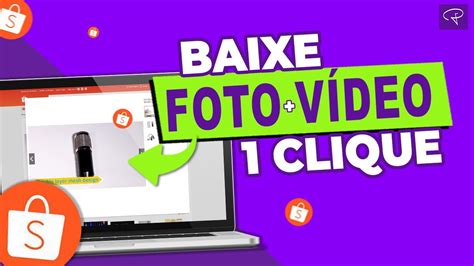 Como Baixar Foto E Video Shopee Apenas Clique Pelo Computador