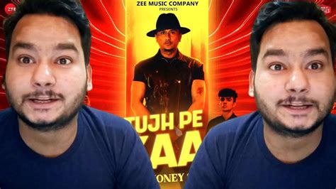 Song Reaction On Tujh Pe Pyaar Honey 30 Yo Yo Honey Singh