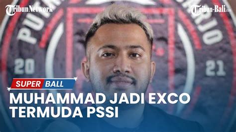 Muhammad Jadi Exco Termuda Pssi Siap Tambah Kasta Liga Indonesia Youtube