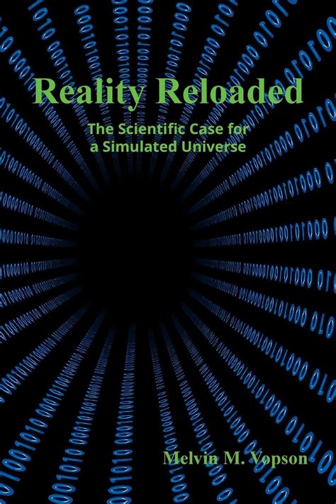 Reality Reloaded: The Scientific Case for a Simulated Universe: Amazon.co.uk: Vopson, Melvin M ...