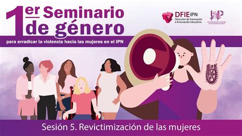 Sesión 5 Revictimización De Las Mujeres Youtube