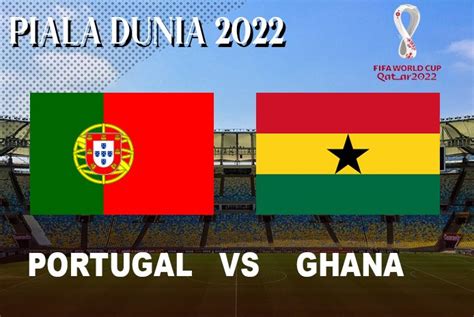 Hasil Akhir Live Score Portugal Vs Ghana Piala Dunia Qatar Malam