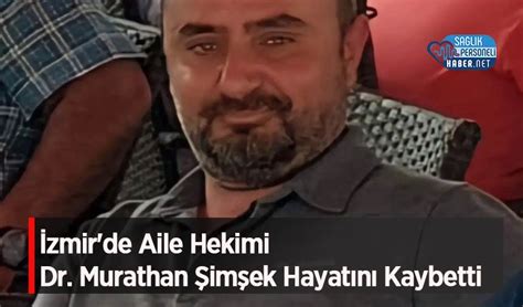 İzmir de Aile Hekimi Dr Murathan Şimşek Hayatını Kaybetti Personel