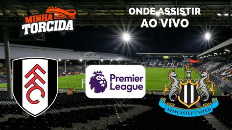 Fulham X Newcastle Onde Assistir Ao Vivo Horário E Escalações 0110